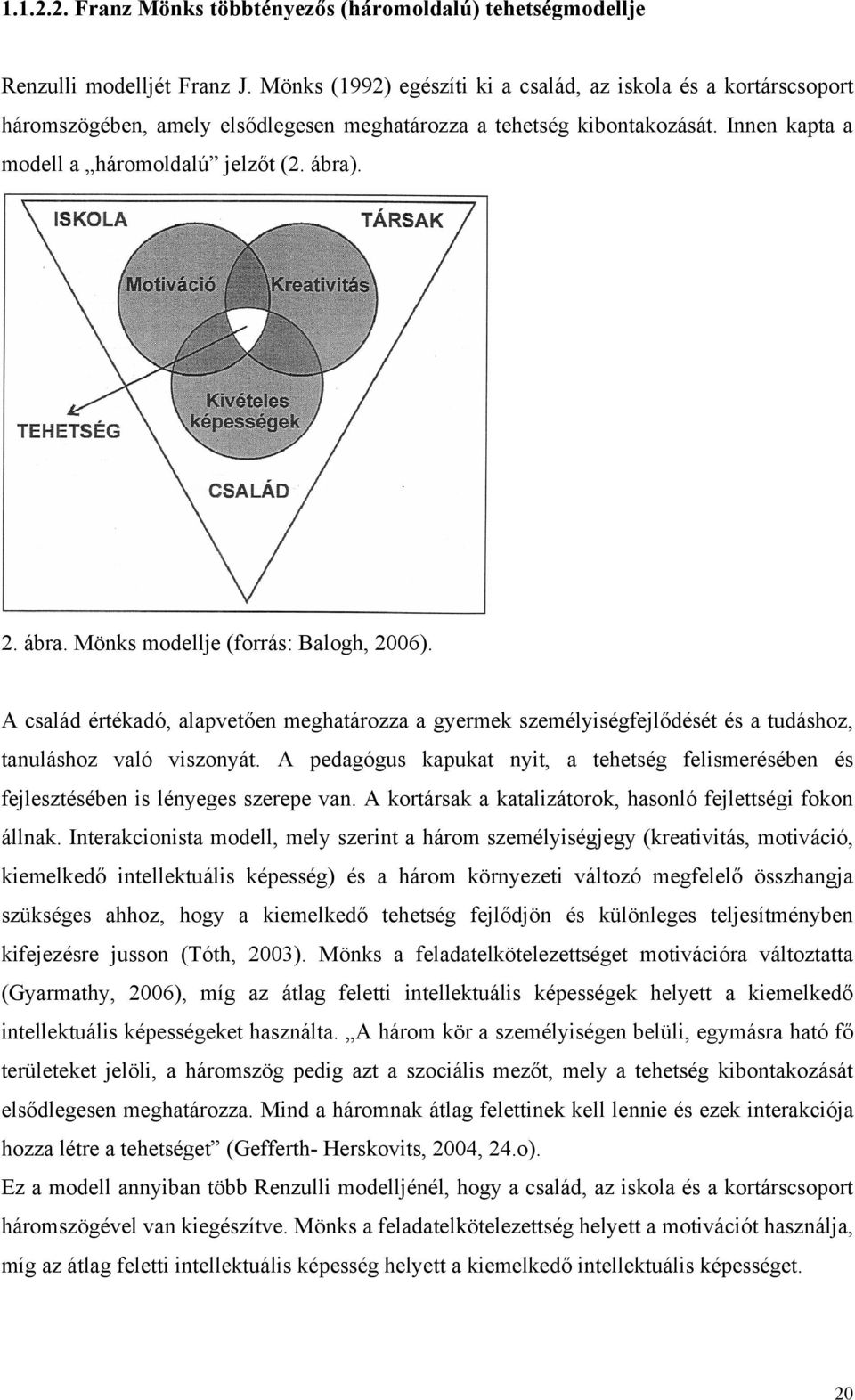 . 2. ábra. Mönks modellje (forrás: Balogh, 2006). A család értékadó, alapvetően meghatározza a gyermek személyiségfejlődését és a tudáshoz, tanuláshoz való viszonyát.