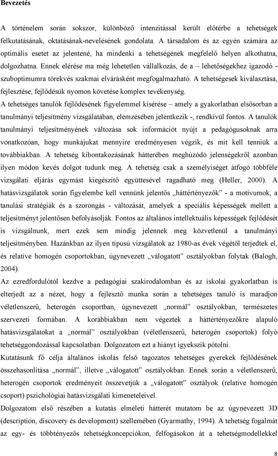 Ennek elérése ma még lehetetlen vállalkozás, de a lehetőségekhez igazodó - szuboptimumra törekvés szakmai elvárásként megfogalmazható.