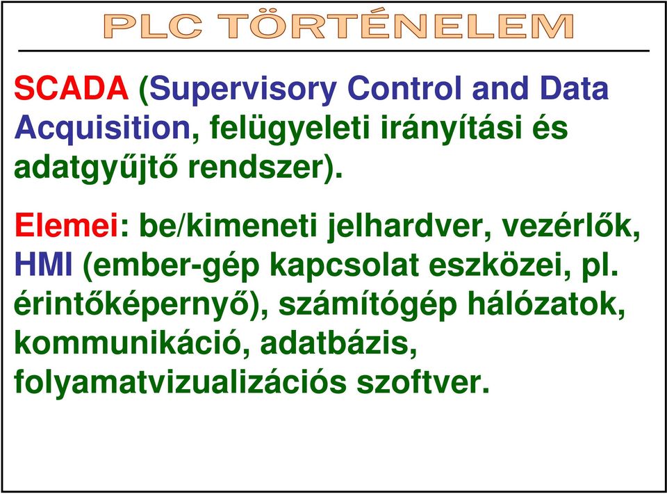 Elemei: be/kimeneti jelhardver, vezérlık, HMI (ember-gép kapcsolat