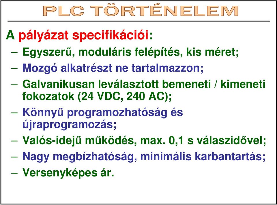 fokozatok (24 VDC, 240 AC); Könnyő programozhatóság és újraprogramozás;