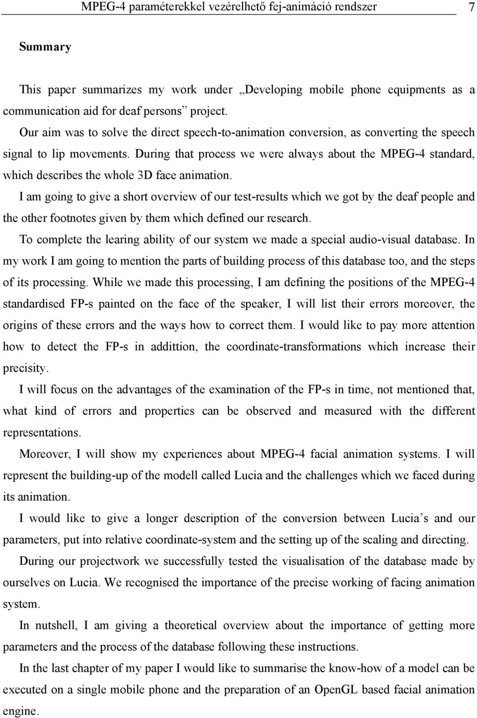 During that process we were always about the MPEG-4 standard, which describes the whole 3D face animation.