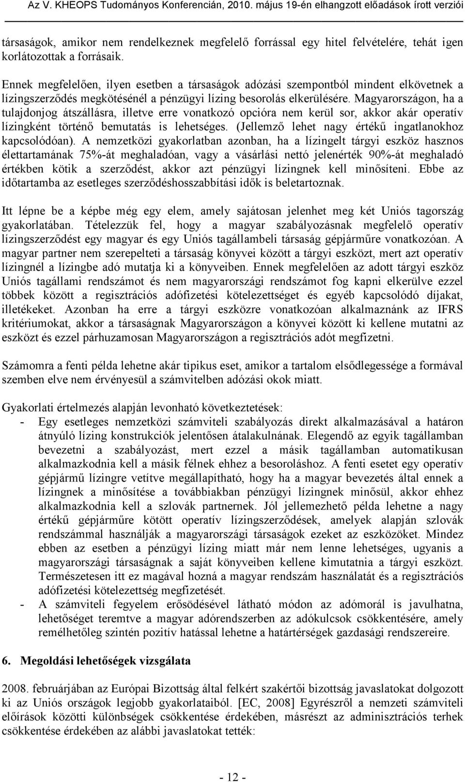 Magyarországon, ha a tulajdonjog átszállásra, illetve erre vonatkozó opcióra nem kerül sor, akkor akár operatív lízingként történő bemutatás is lehetséges.