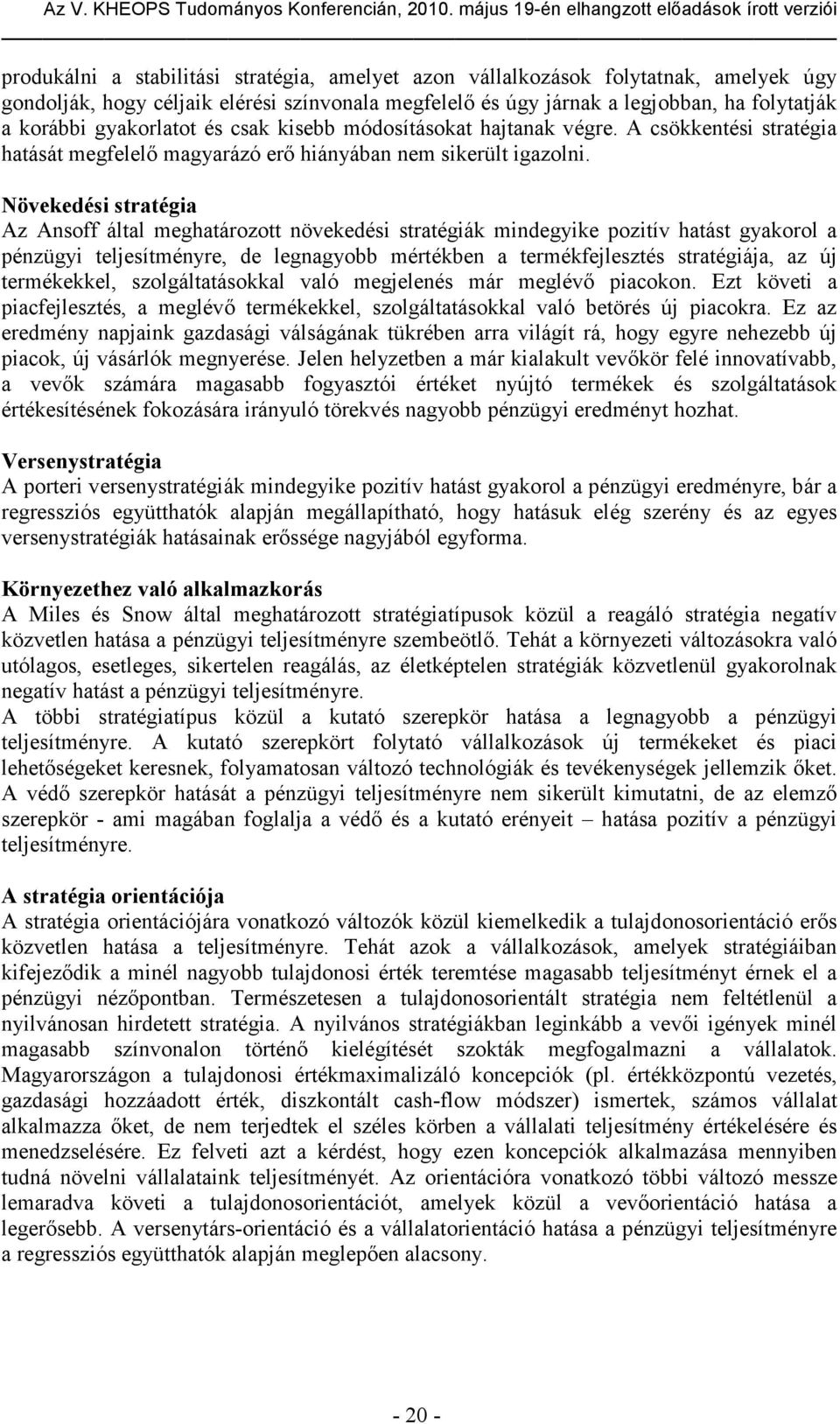 övekedési stratégia Az Ansoff által meghatározott növekedési stratégiák mindegyike pozitív hatást gyakorol a pénzügyi teljesítményre, de legnagyobb mértékben a termékfejlesztés stratégiája, az új