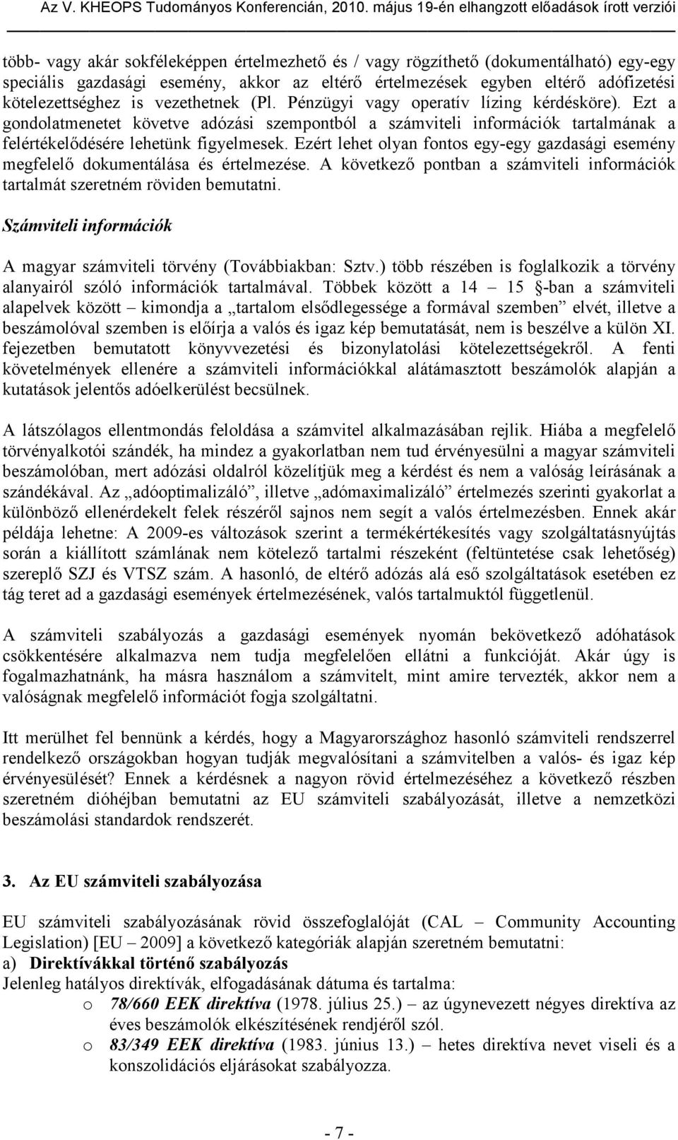 Ezért lehet olyan fontos egy-egy gazdasági esemény megfelelő dokumentálása és értelmezése. A következő pontban a számviteli információk tartalmát szeretném röviden bemutatni.