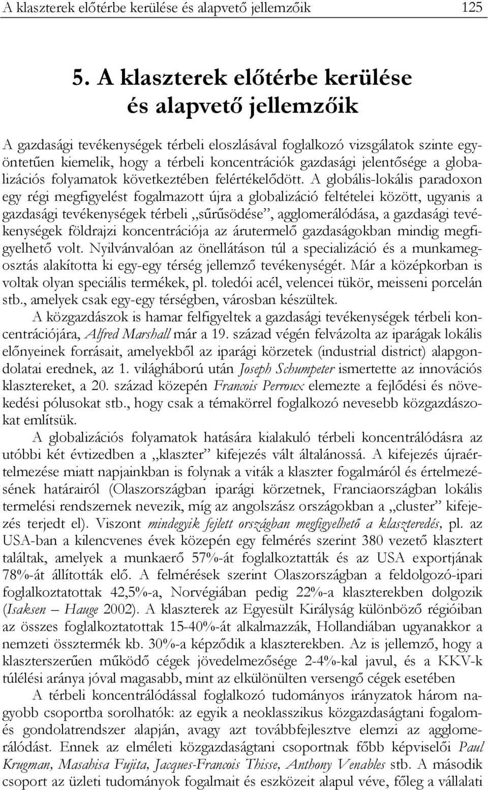 jelentősége a globalizációs folyamatok következtében felértékelődött.