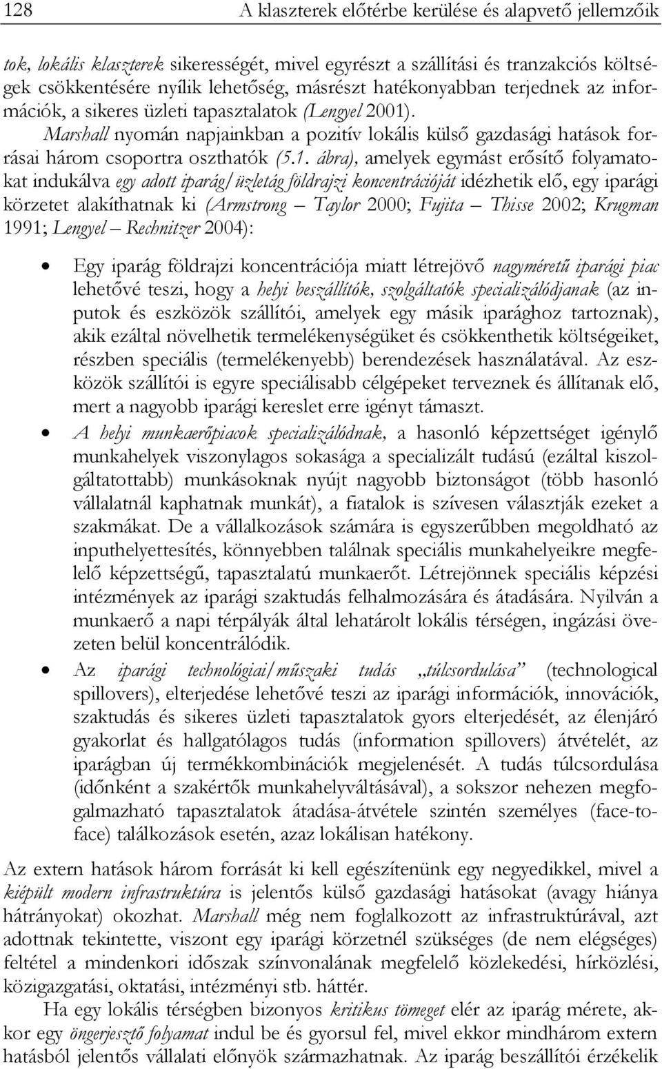 . Marshall nyomán napjainkban a pozitív lokális külső gazdasági hatások forrásai három csoportra oszthatók (5.1.