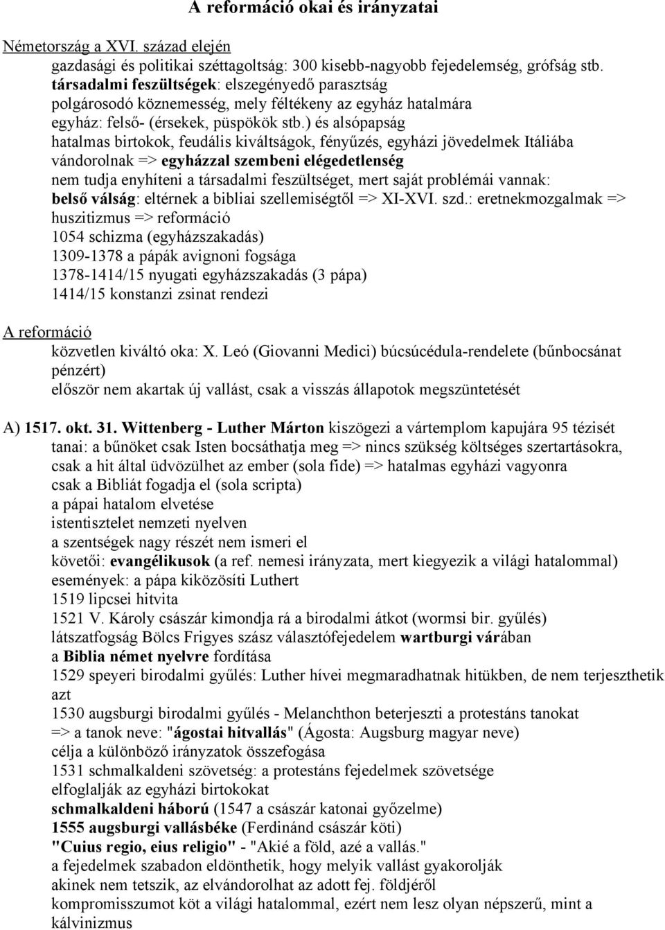 ) és alsópapság hatalmas birtokok, feudális kiváltságok, fényűzés, egyházi jövedelmek Itáliába vándorolnak => egyházzal szembeni elégedetlenség nem tudja enyhíteni a társadalmi feszültséget, mert