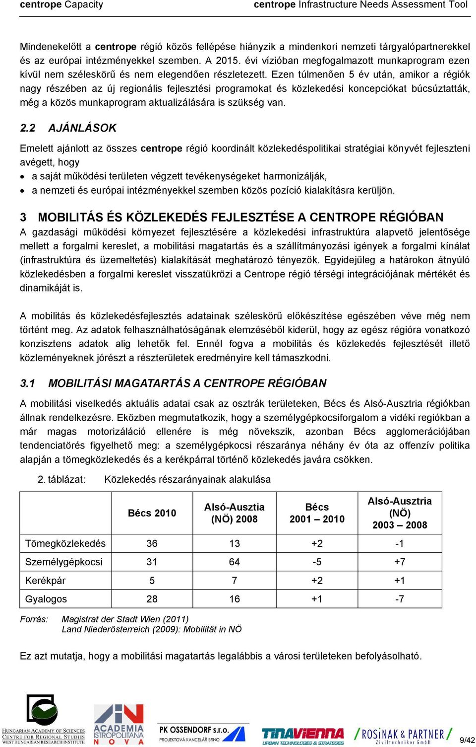 Ezen túlmenően 5 év után, amikor a régiók nagy részében az új regionális fejlesztési programokat és közlekedési koncepciókat búcsúztatták, még a közös munkaprogram aktualizálására is szükség van. 2.