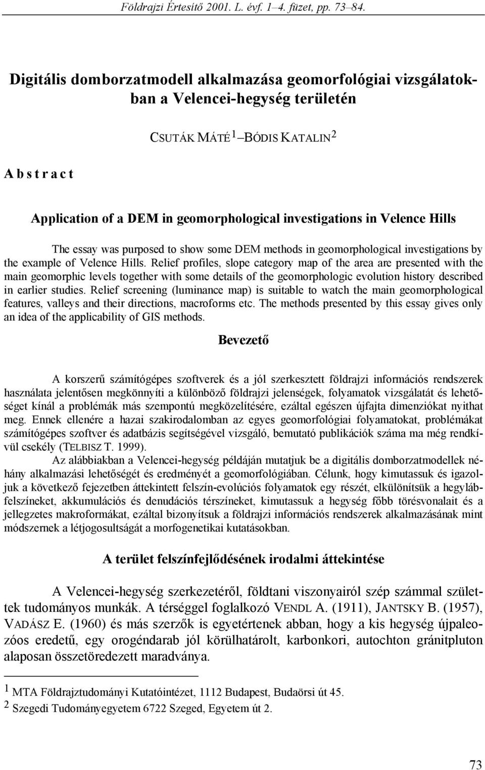 Velence Hills The essay was purposed to show some DEM methods in geomorphological investigations by the example of Velence Hills.