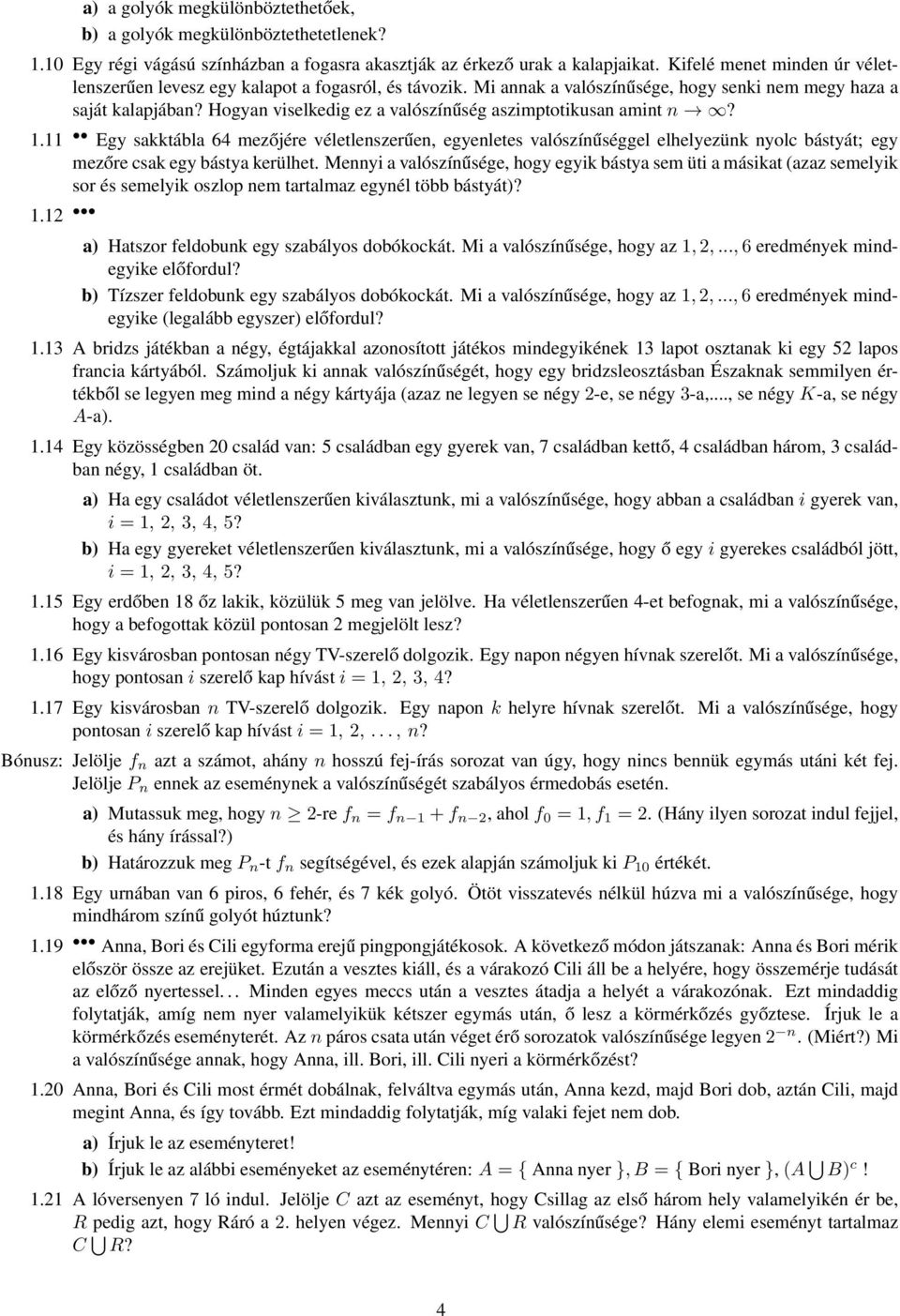 Hogyan viselkedig ez a valószínűség aszimptotikusan amint n? 1.11 Egy sakktábla 64 mezőjére véletlenszerűen, egyenletes valószínűséggel elhelyezünk nyolc bástyát; egy mezőre csak egy bástya kerülhet.