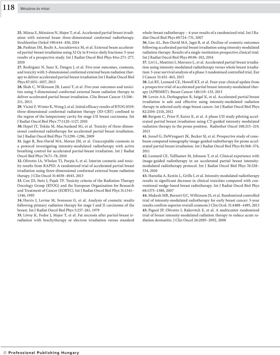 External beam accelerated partial-breast irradiation using 32 Gy in 8 twice-daily fractions: 5-year results of a prospective study. Int J Radiat Oncol Biol Phys 84:e-271 277, 2010 27.