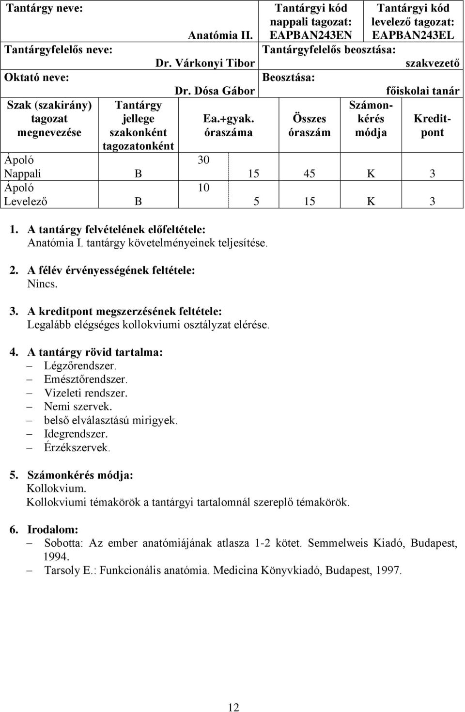 belső elválasztású mirigyek. Idegrendszer. Érzékszervek.