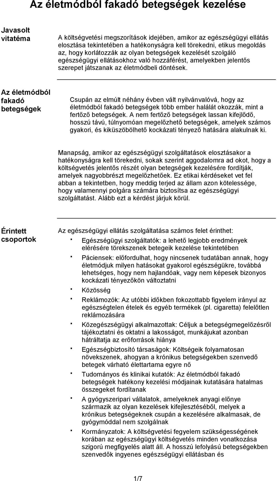 Az életmódból fakadó betegségek Csupán az elmúlt néhány évben vált nyilvánvalóvá, hogy az életmódból fakadó betegségek több ember halálát okozzák, mint a fertőző betegségek.