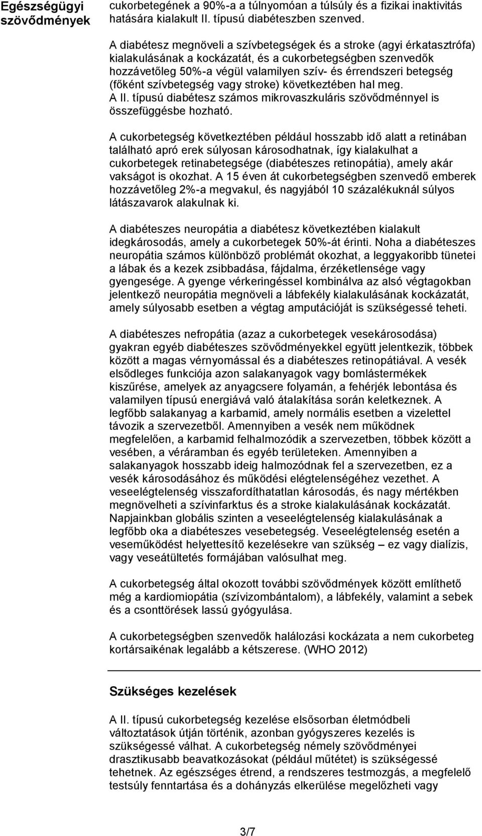 (főként szívbetegség vagy stroke) következtében hal meg. A II. típusú diabétesz számos mikrovaszkuláris szövődménnyel is összefüggésbe hozható.