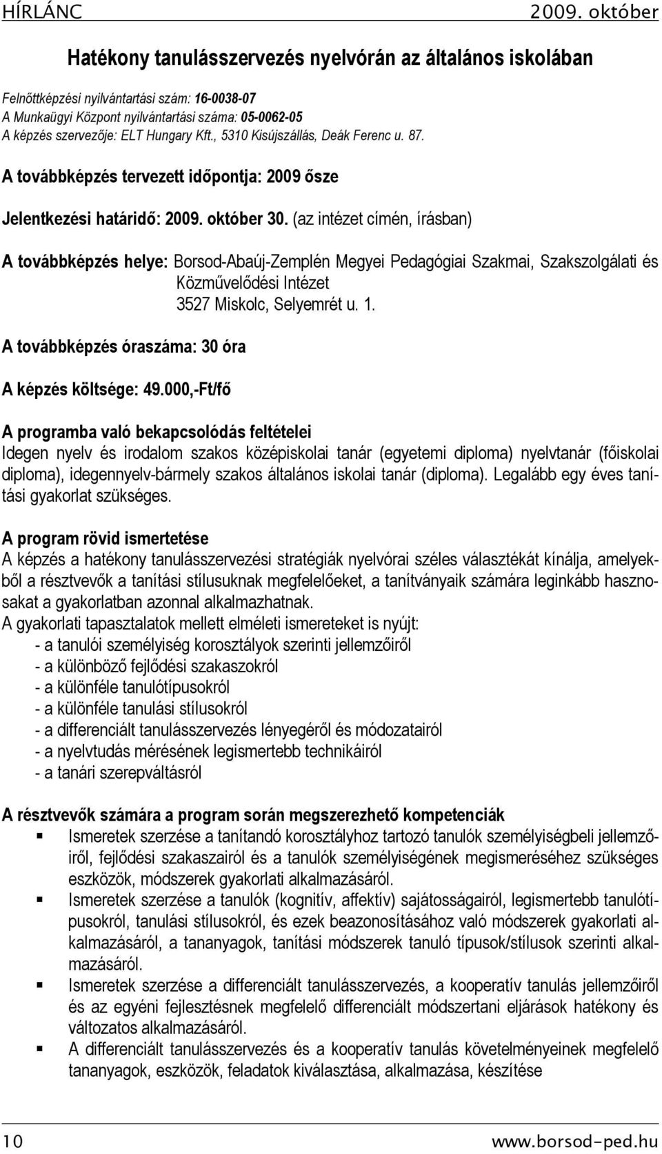 Kft., 5310 Kisújszállás, Deák Ferenc u. 87. A továbbképzés tervezett időpontja: 2009 ősze Jelentkezési határidő: 2009. október 30.