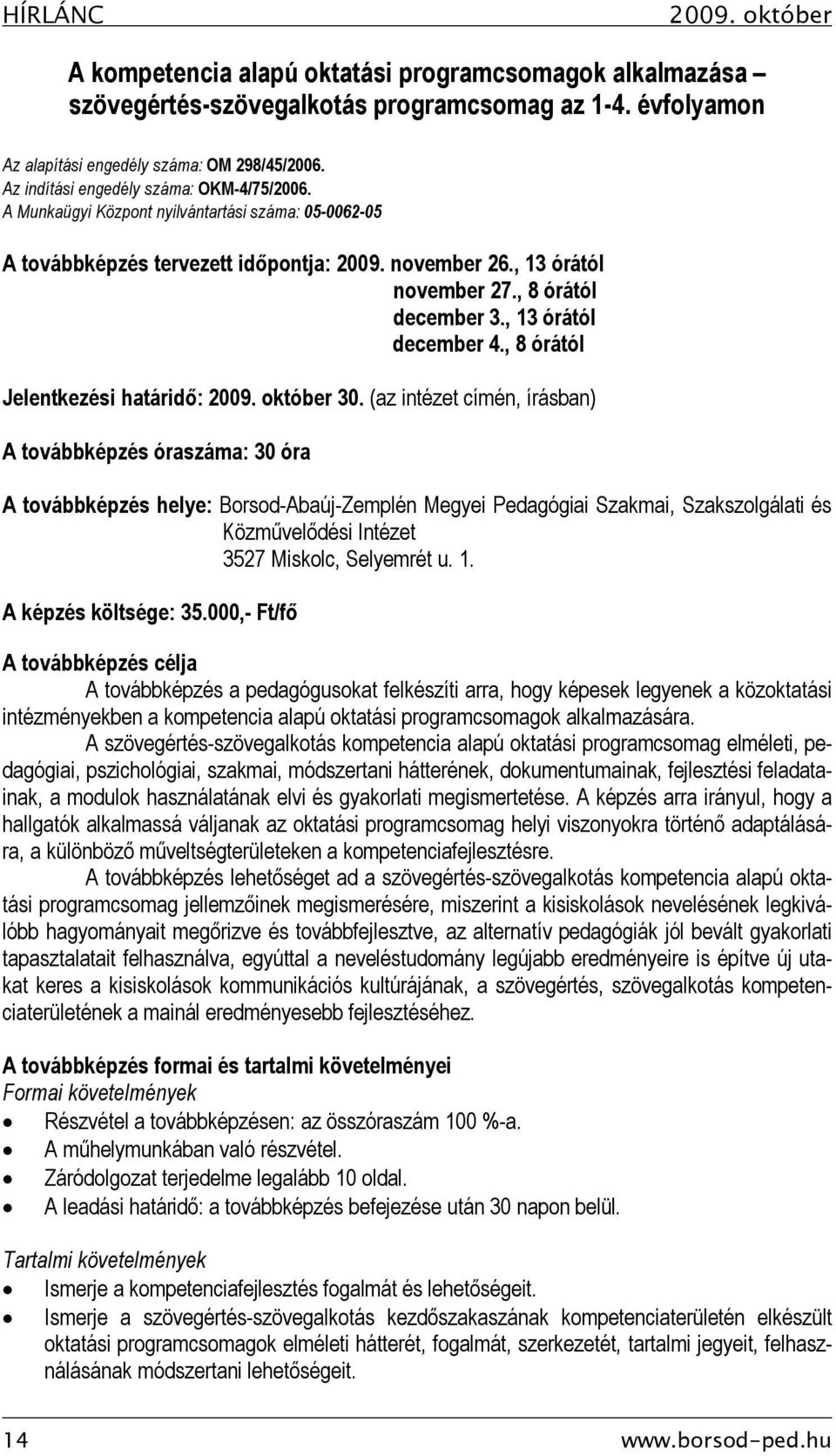 , 13 órától december 4., 8 órától Jelentkezési határidő: 2009. október 30.