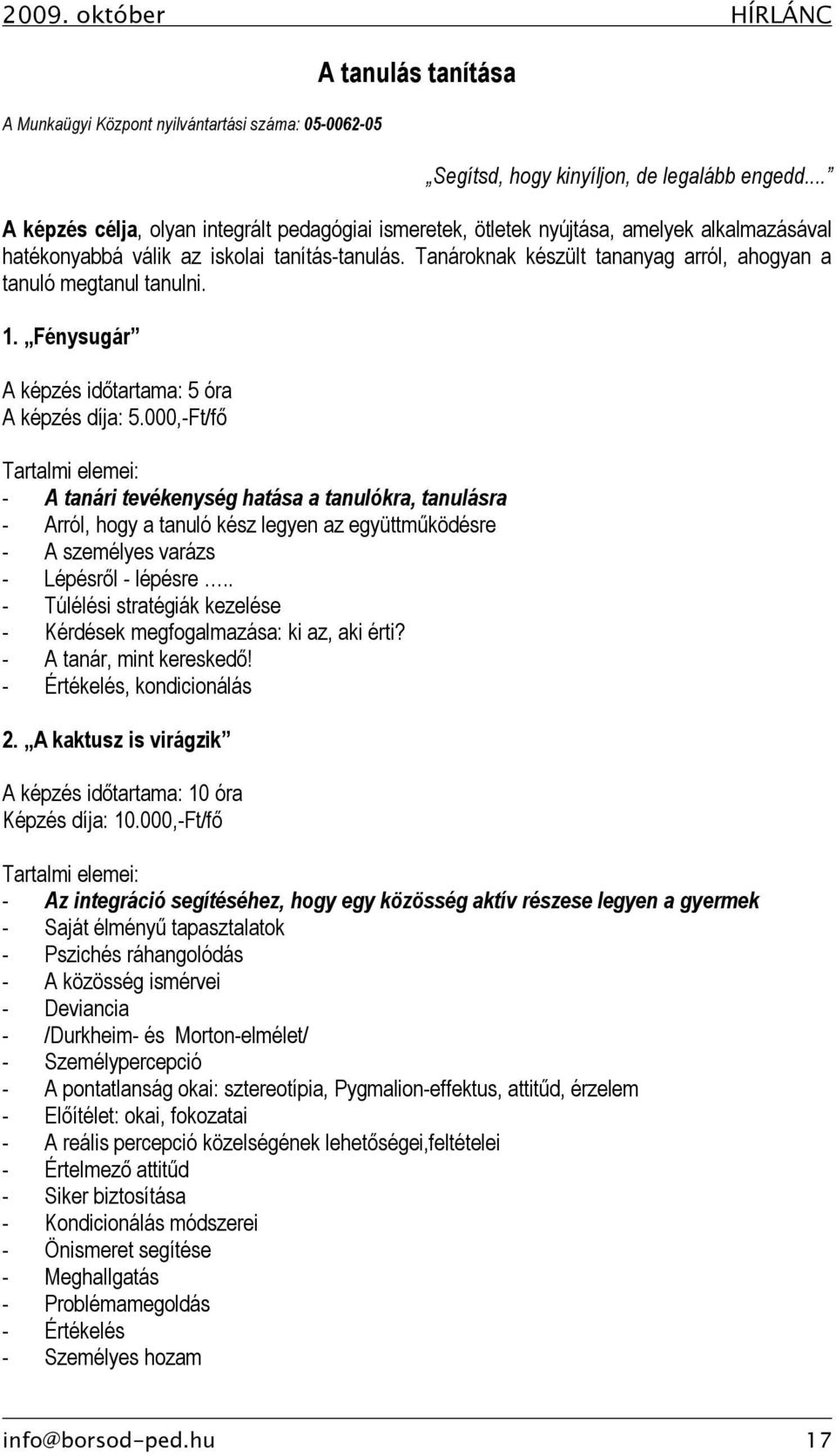 Tanároknak készült tananyag arról, ahogyan a tanuló megtanul tanulni. 1. Fénysugár A képzés időtartama: 5 óra A képzés díja: 5.