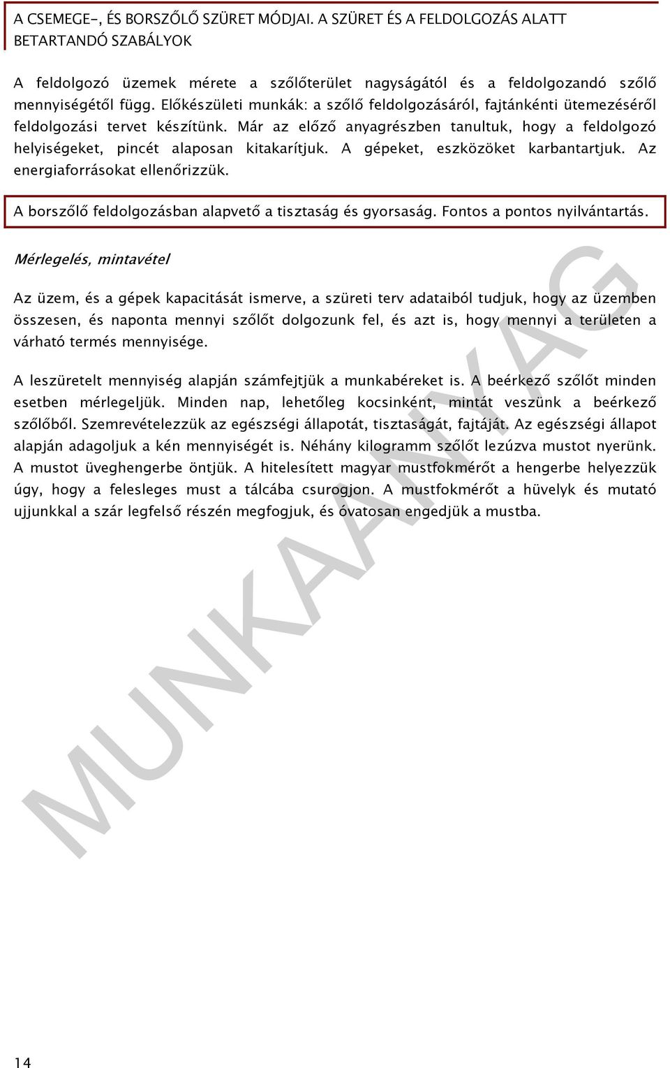 A borszőlő feldolgozásban alapvető a tisztaság és gyorsaság. Fontos a pontos nyilvántartás.