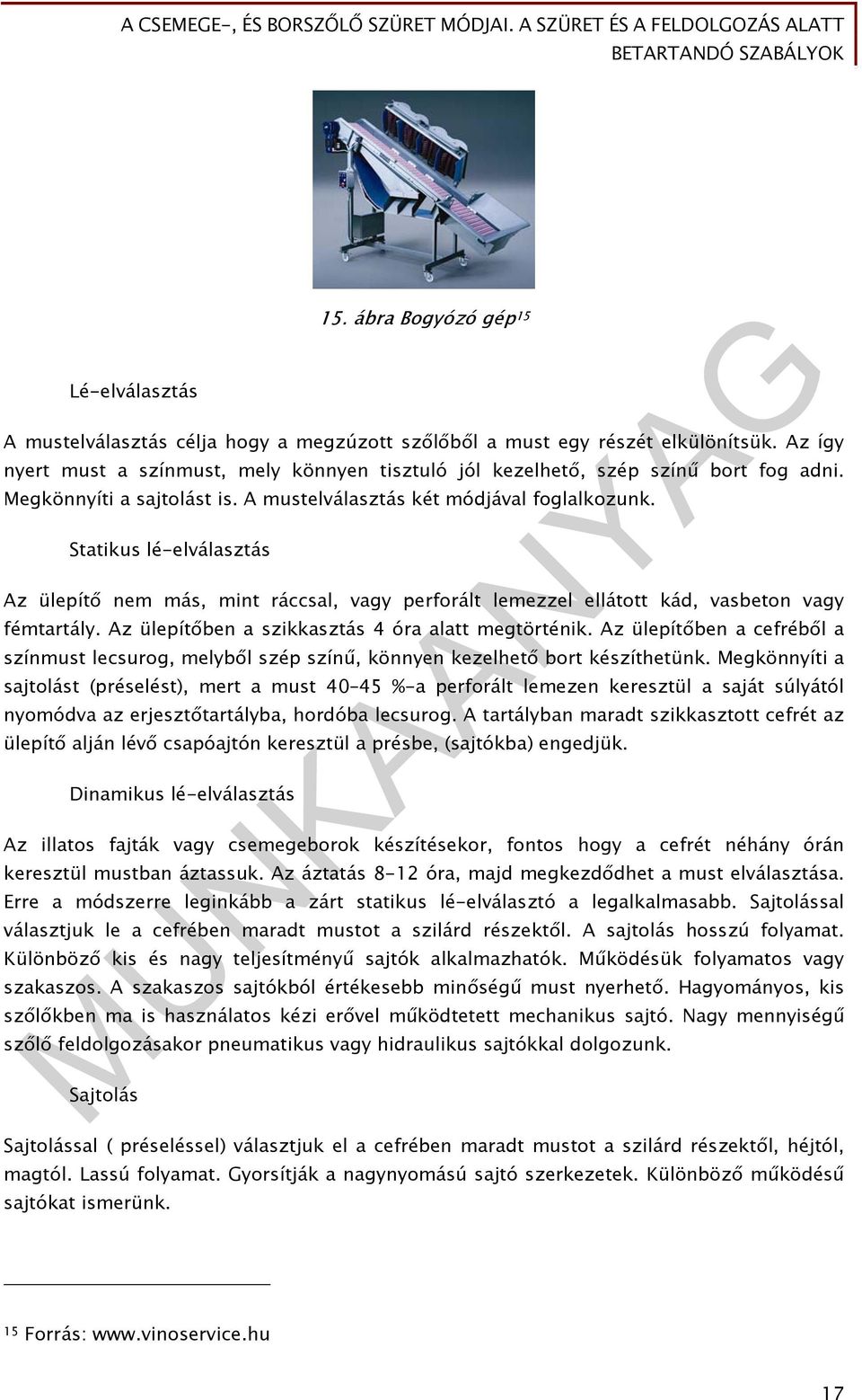 Statikus lé-elválasztás Az ülepítő nem más, mint ráccsal, vagy perforált lemezzel ellátott kád, vasbeton vagy fémtartály. Az ülepítőben a szikkasztás 4 óra alatt megtörténik.