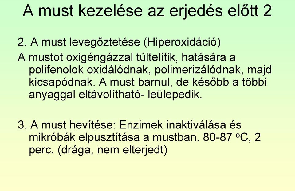 polifenolok oxidálódnak, polimerizálódnak, majd kicsapódnak.