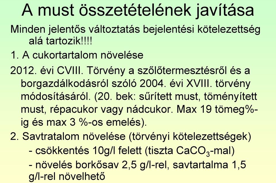 törvény módosításáról. (20. bek: sűrített must, töményített must, répacukor vagy nádcukor.