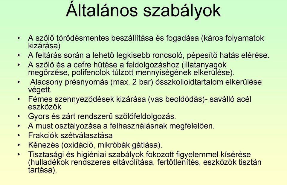 2 bar) összkolloidtartalom elkerülése végett. Fémes szennyeződések kizárása (vas beoldódás)- saválló acél eszközök Gyors és zárt rendszerű szőlőfeldolgozás.