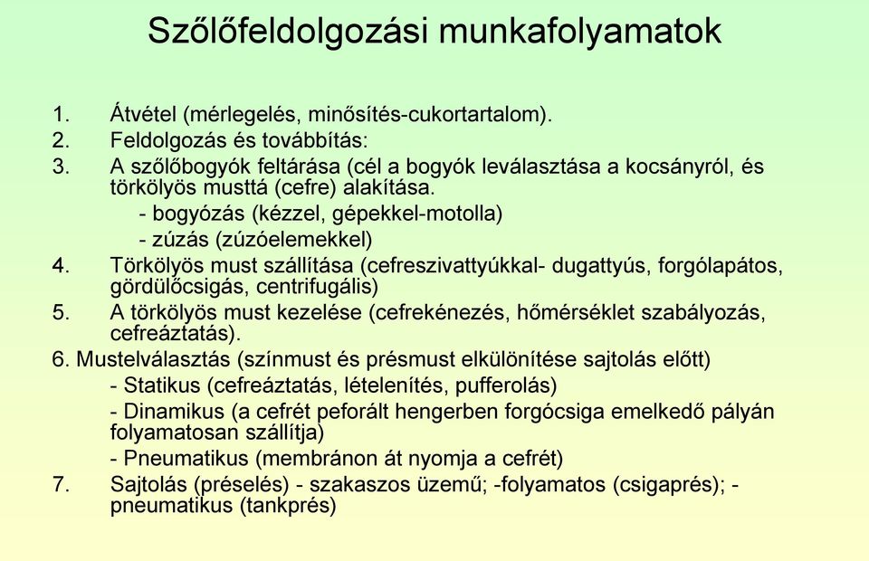 Törkölyös must szállítása (cefreszivattyúkkal- dugattyús, forgólapátos, gördülőcsigás, centrifugális) 5. A törkölyös must kezelése (cefrekénezés, hőmérséklet szabályozás, cefreáztatás). 6.