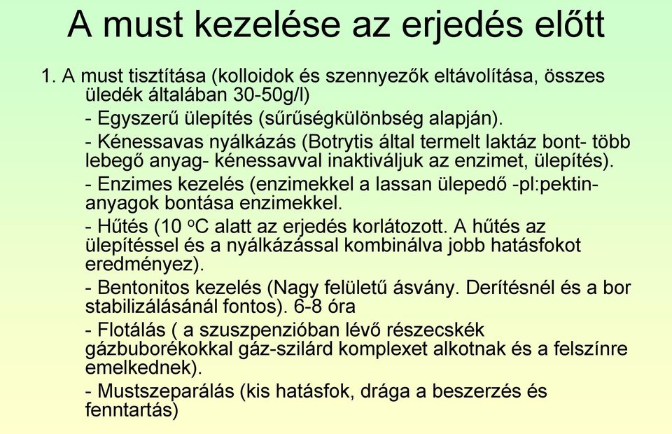 - Enzimes kezelés (enzimekkel a lassan ülepedő -pl:pektinanyagok bontása enzimekkel. - Hűtés (10 o C alatt az erjedés korlátozott.