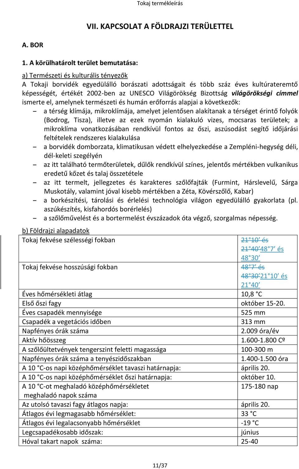 Világörökség Bizottság világörökségi címmel ismerte el, amelynek természeti és humán erőforrás alapjai a következők: a térség klímája, mikroklímája, amelyet jelentősen alakítanak a térséget érintő