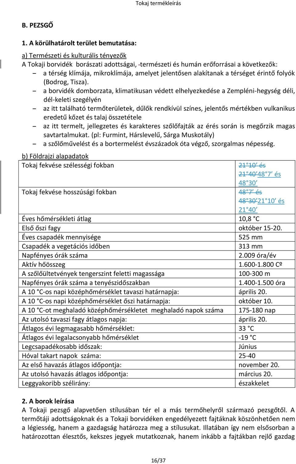 jelentősen alakítanak a térséget érintő folyók (Bodrog, Tisza).