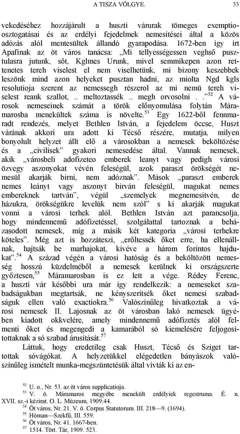 leszönk mind azon helyeket pusztan hadni, az miolta Ngd kgls resolutioja szerent az nemessegh részerol az mi nemü tereh viselest reank szallot,.. meltoztassék.. megh orvosolni.