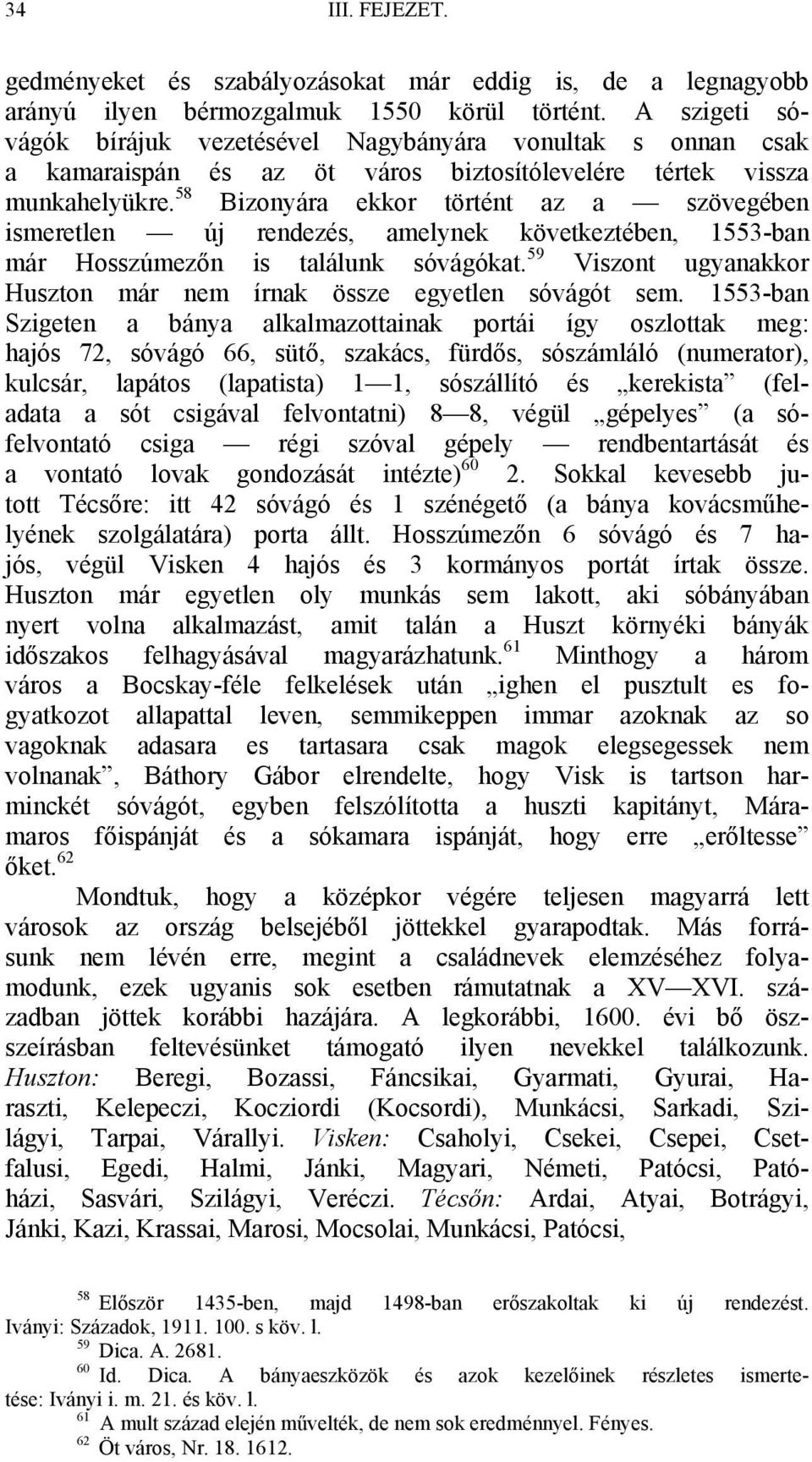 58 Bizonyára ekkor történt az a szövegében ismeretlen új rendezés, amelynek következtében, 1553-ban már Hosszúmezőn is találunk sóvágókat.