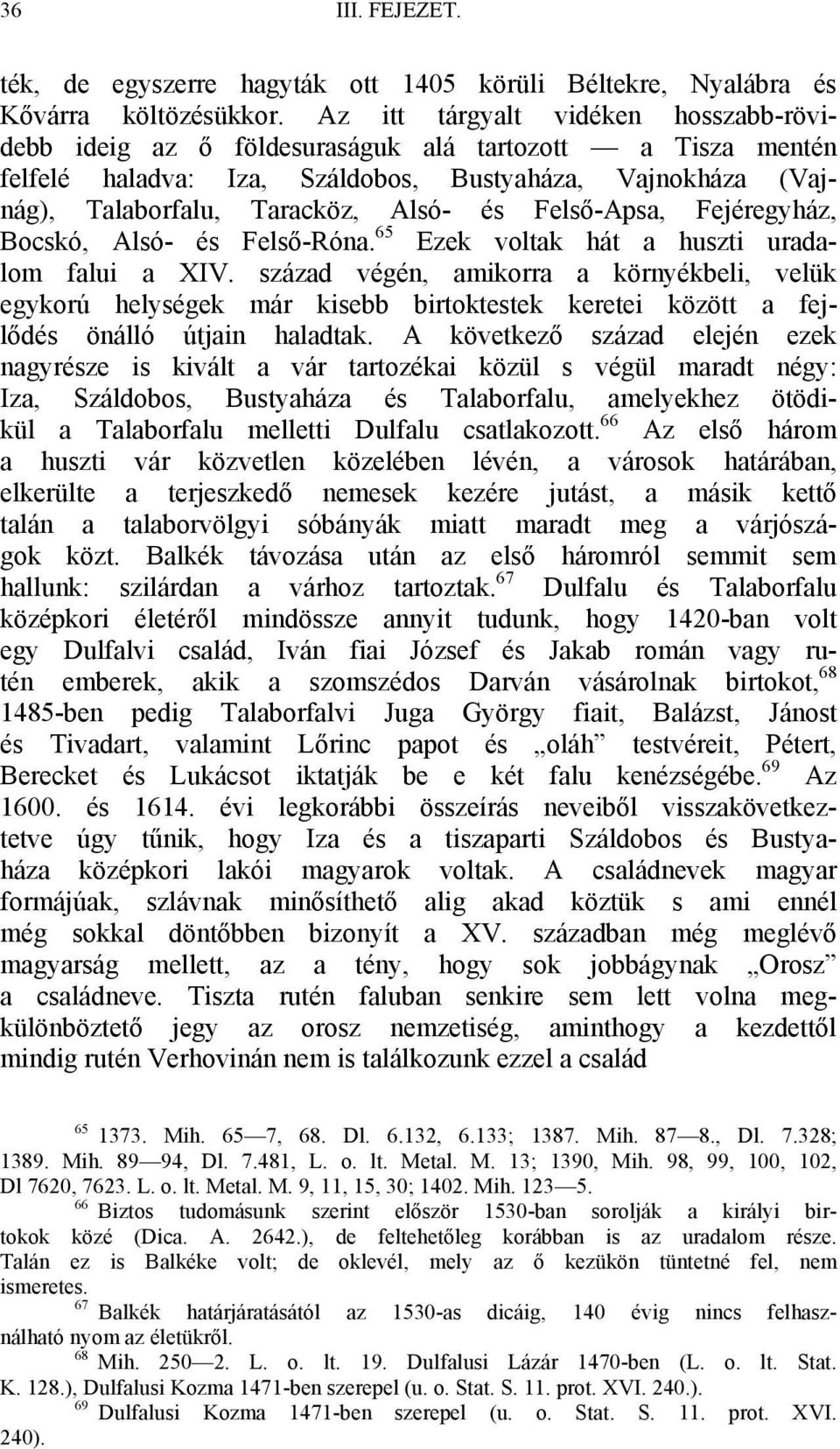 Felső-Apsa, Fejéregyház, Bocskó, Alsó- és Felső-Róna. 65 Ezek voltak hát a huszti uradalom falui a XIV.