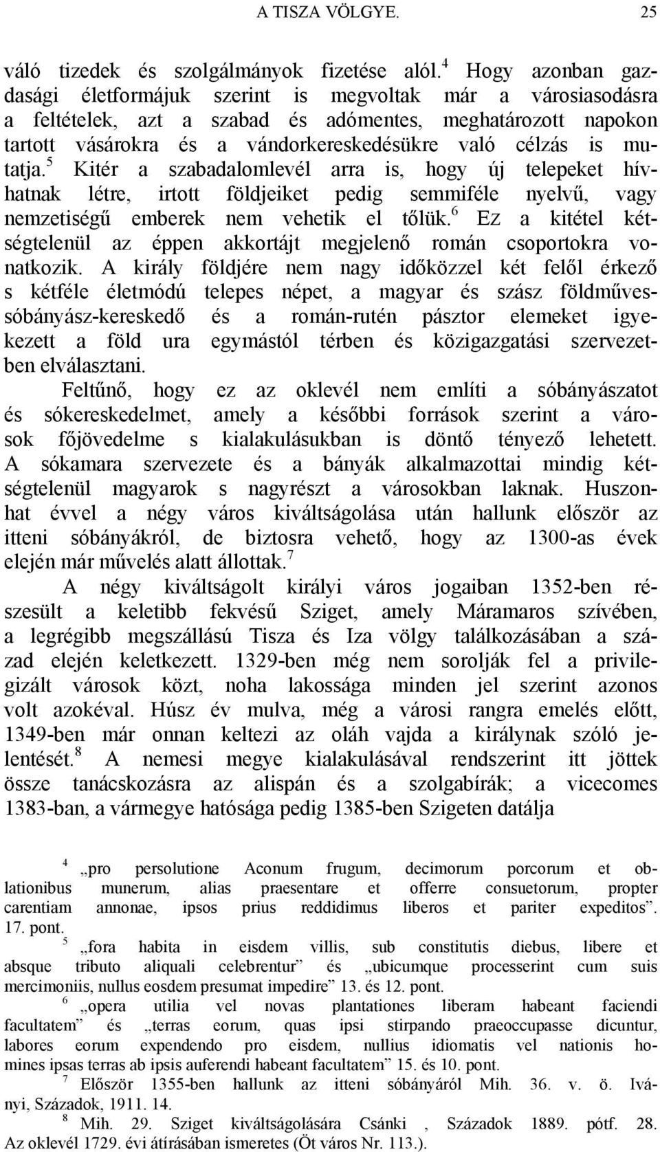 is mutatja. 5 Kitér a szabadalomlevél arra is, hogy új telepeket hívhatnak létre, irtott földjeiket pedig semmiféle nyelvű, vagy nemzetiségű emberek nem vehetik el tőlük.