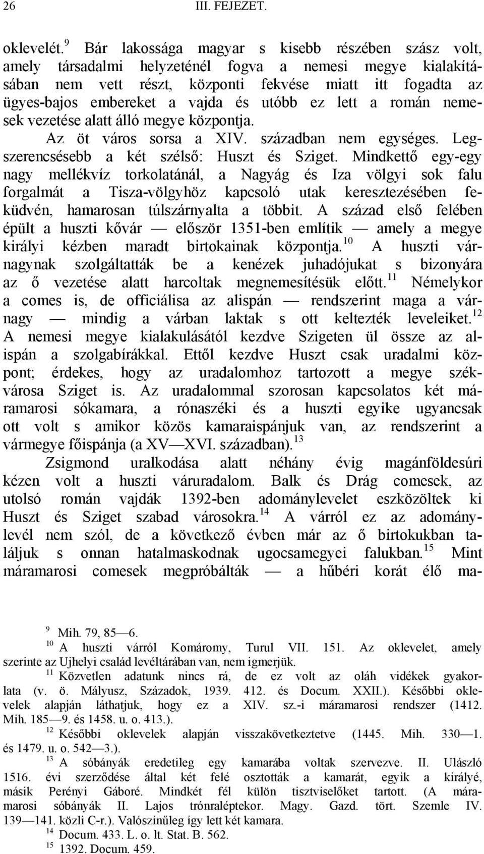 vajda és utóbb ez lett a román nemesek vezetése alatt álló megye központja. Az öt város sorsa a XIV. században nem egységes. Legszerencsésebb a két szélső: Huszt és Sziget.