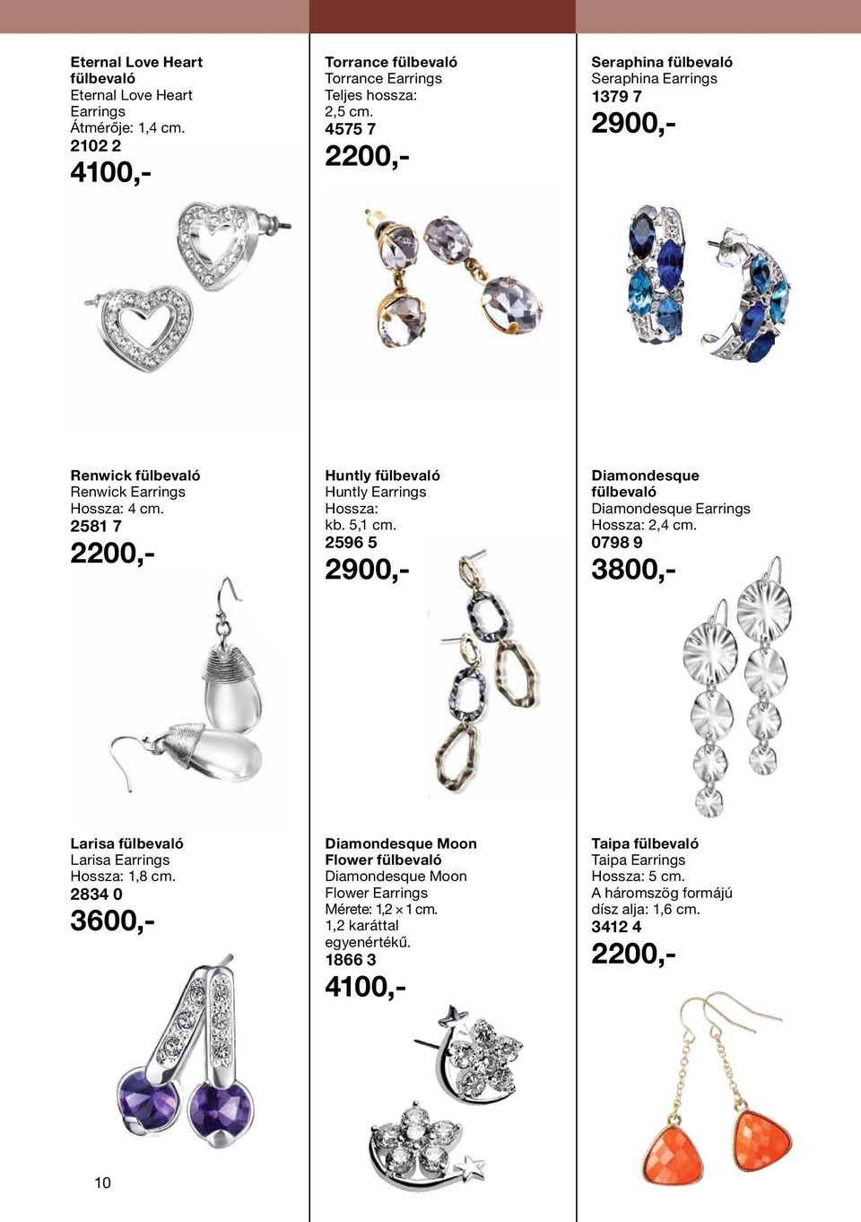 5,1 cm. 2596 5 2900,- Diamondesque fülbevaló Diamondesque Earrings Hossza: 2,4 cm. 0798 9 3800,- Larisa fülbevaló Larisa Earrings Hossza: 1,8 cm.