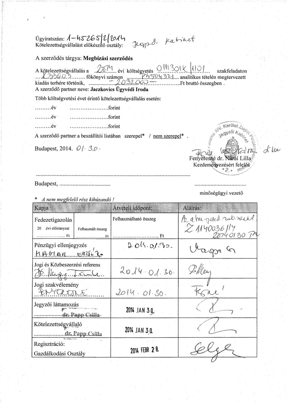 A szerződő partner neve: Jaczkovics Ügyvédi Iroda Több költségvetési évet érintő kötelezettségvállalás esetén:...év év év forint.