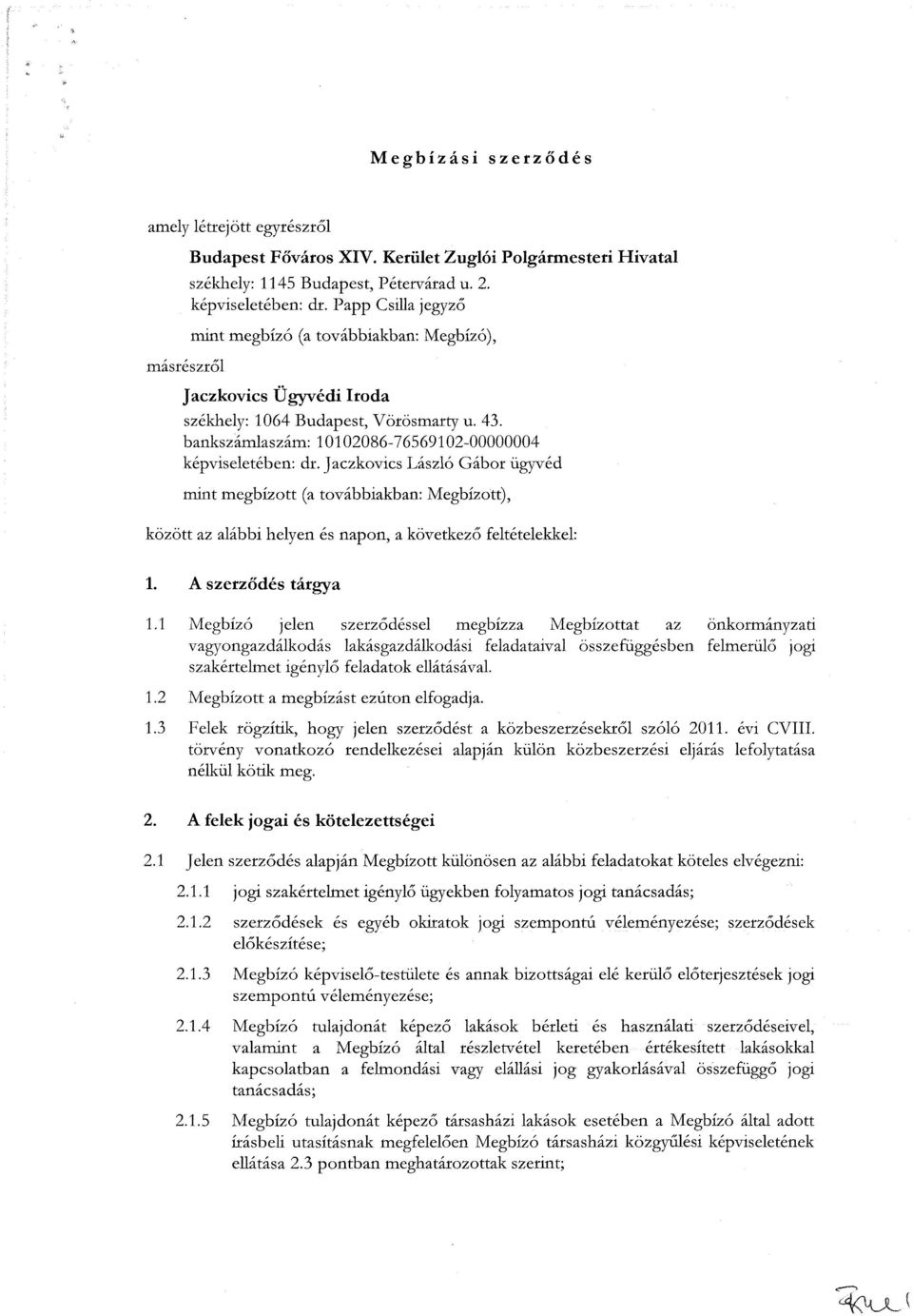 Jaczkovics László Gábor ügyvéd mint megbízott (a továbbiakban: Megbízott), között az alábbi helyen és napon, a következő feltételekkel: 1. A szerződés tárgya 1.