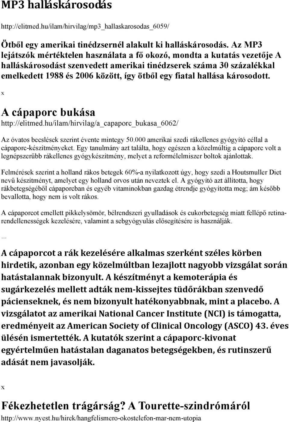 fiatal hallása károsodott. A cápaporc bukása http://elitmed.hu/ilam/hirvilag/a_capaporc_bukasa_6062/ Az óvatos becslések szerint évente mintegy 50.