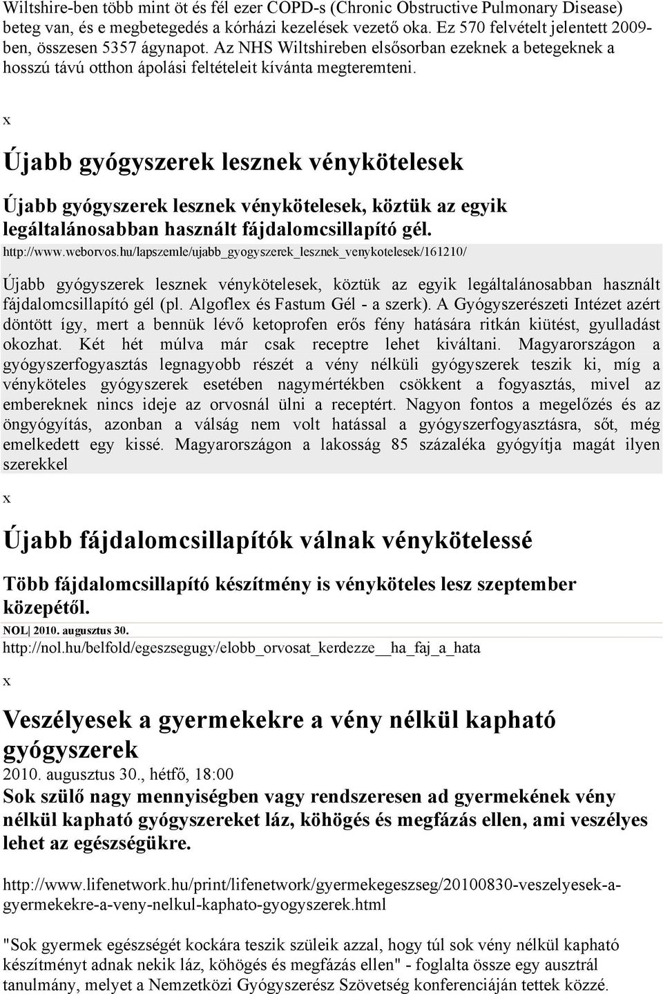 Újabb gyógyszerek lesznek vénykötelesek Újabb gyógyszerek lesznek vénykötelesek, köztük az egyik legáltalánosabban használt fájdalomcsillapító gél. http://www.weborvos.