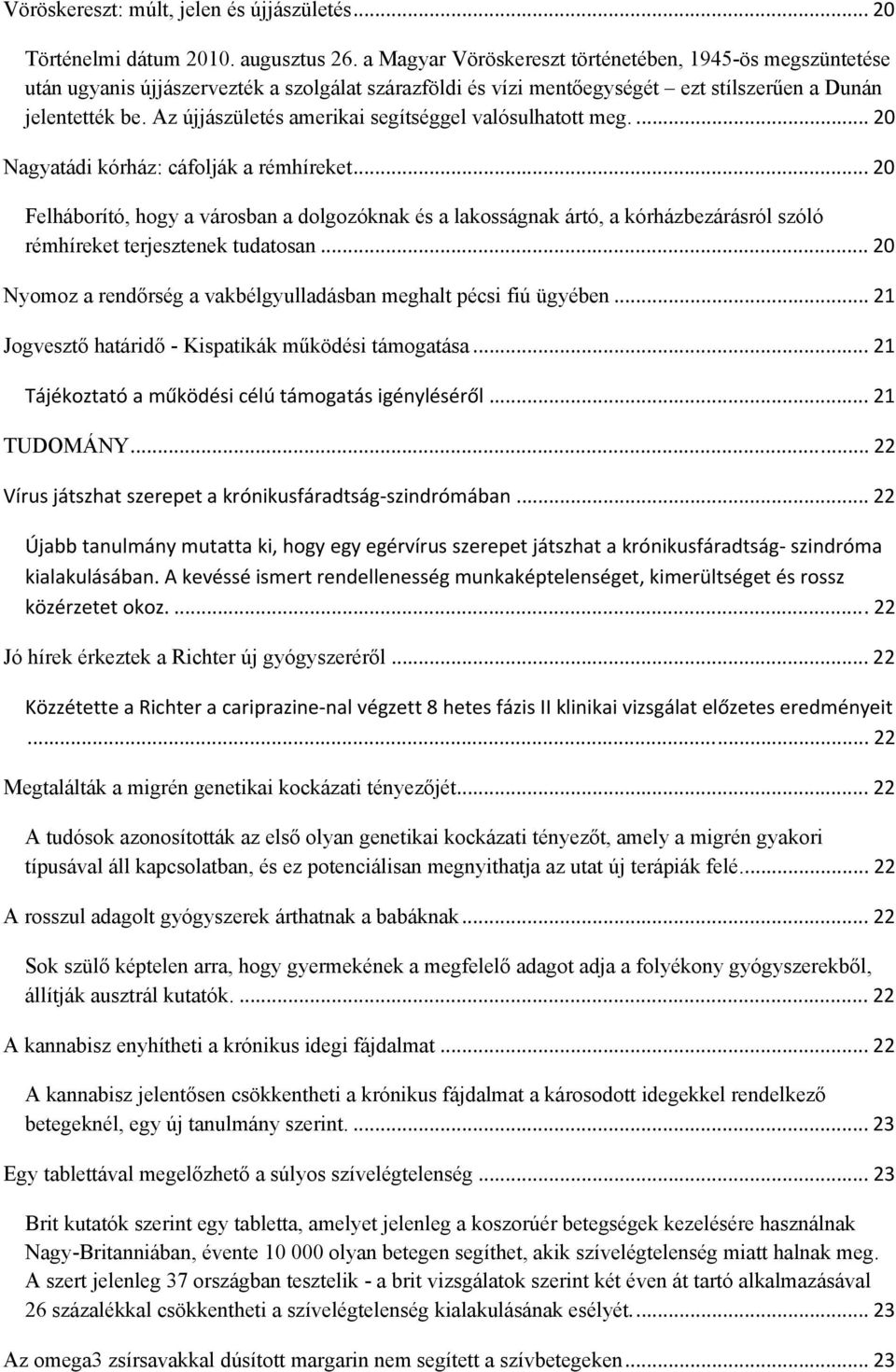 Az újjászületés amerikai segítséggel valósulhatott meg.... 20 Nagyatádi kórház: cáfolják a rémhíreket.