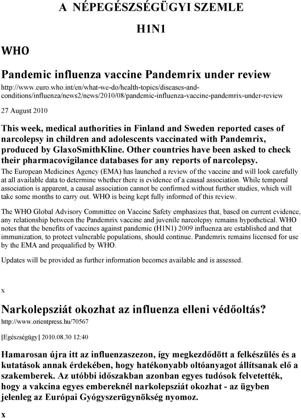 Sweden reported cases of narcolepsy in children and adolescents vaccinated with Pandemri, produced by GlaoSmithKline.