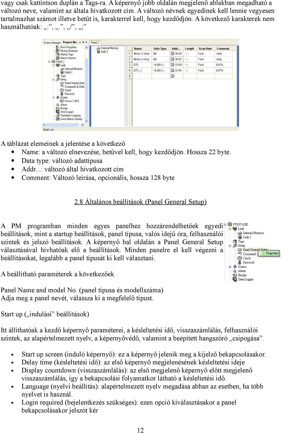 , /, ; A táblázat elemeinek a jelentése a következő Name: a változó elnevezése, betűvel kell, hogy kezdődjön. Hossza 22 byte. Data type: változó adattípusa Addr.