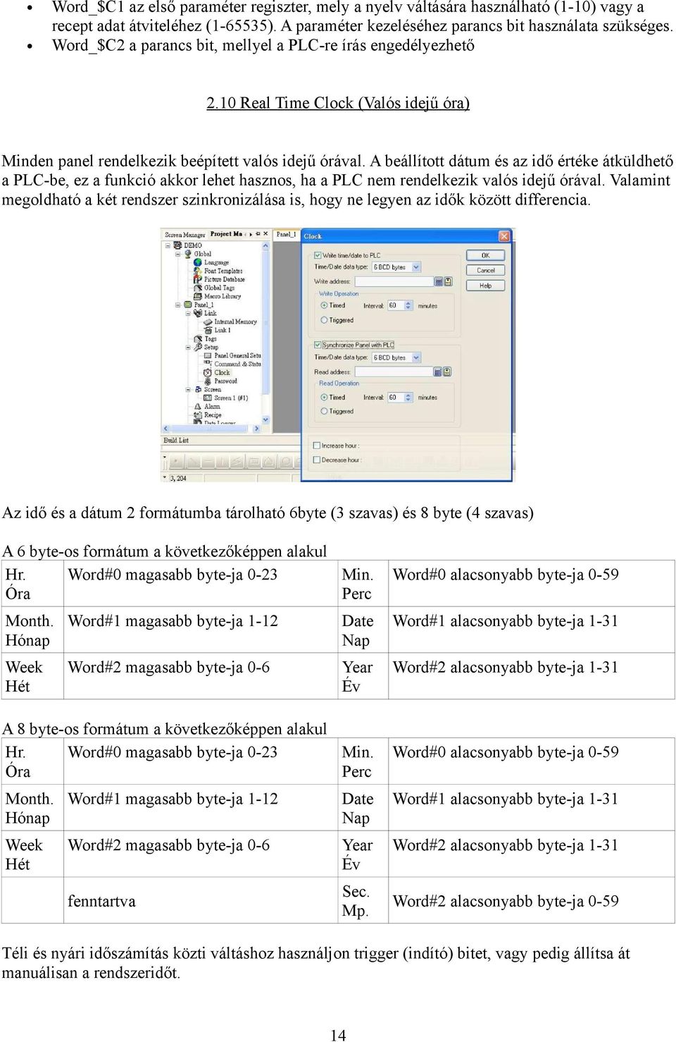 A beállított dátum és az idő értéke átküldhető a PLC-be, ez a funkció akkor lehet hasznos, ha a PLC nem rendelkezik valós idejű órával.