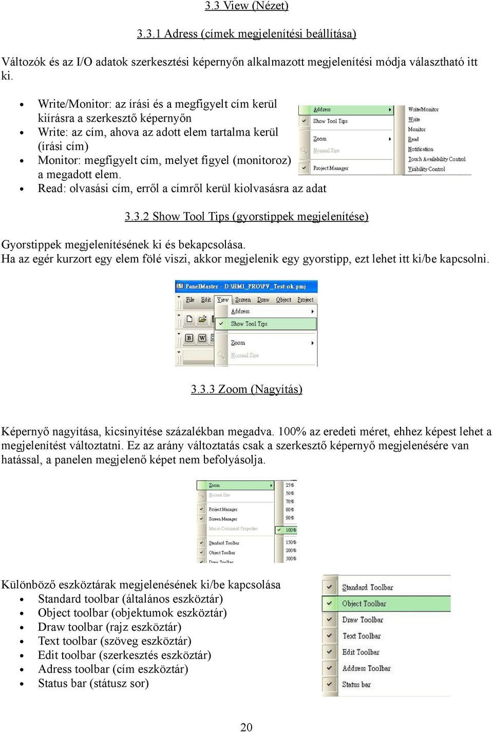 megadott elem. Read: olvasási cím, erről a címről kerül kiolvasásra az adat 3.3.2 Show Tool Tips (gyorstippek megjelenítése) Gyorstippek megjelenítésének ki és bekapcsolása.