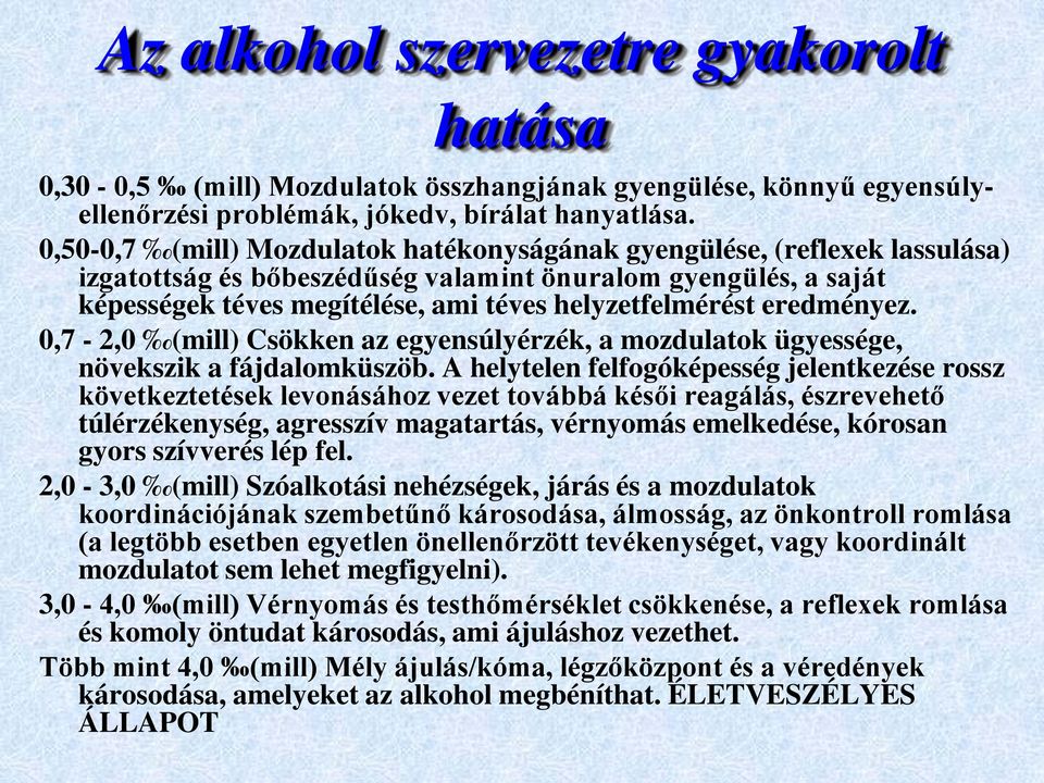 eredményez. 0,7-2,0 (mill) Csökken az egyensúlyérzék, a mozdulatok ügyessége, növekszik a fájdalomküszöb.