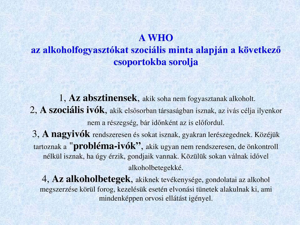 3, A nagyivók rendszeresen és sokat isznak, gyakran lerészegednek.