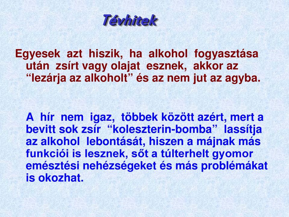 A hír nem igaz, többek között azért, mert a bevitt sok zsír koleszterin-bomba lassítja az