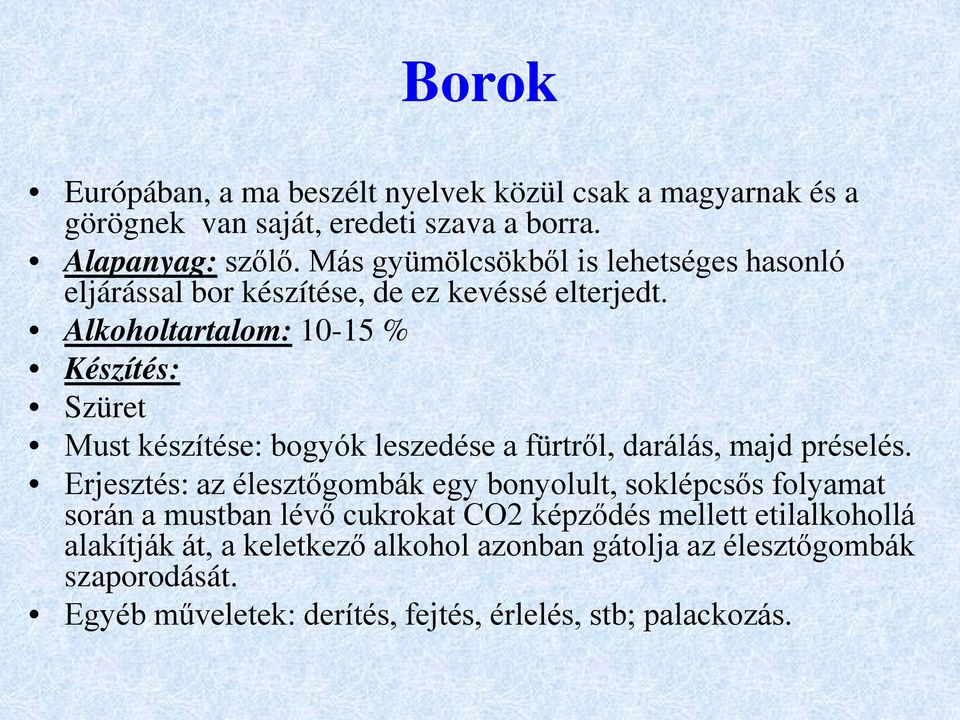 Alkoholtartalom: 10-15 % Készítés: Szüret Must készítése: bogyók leszedése a fürtről, darálás, majd préselés.