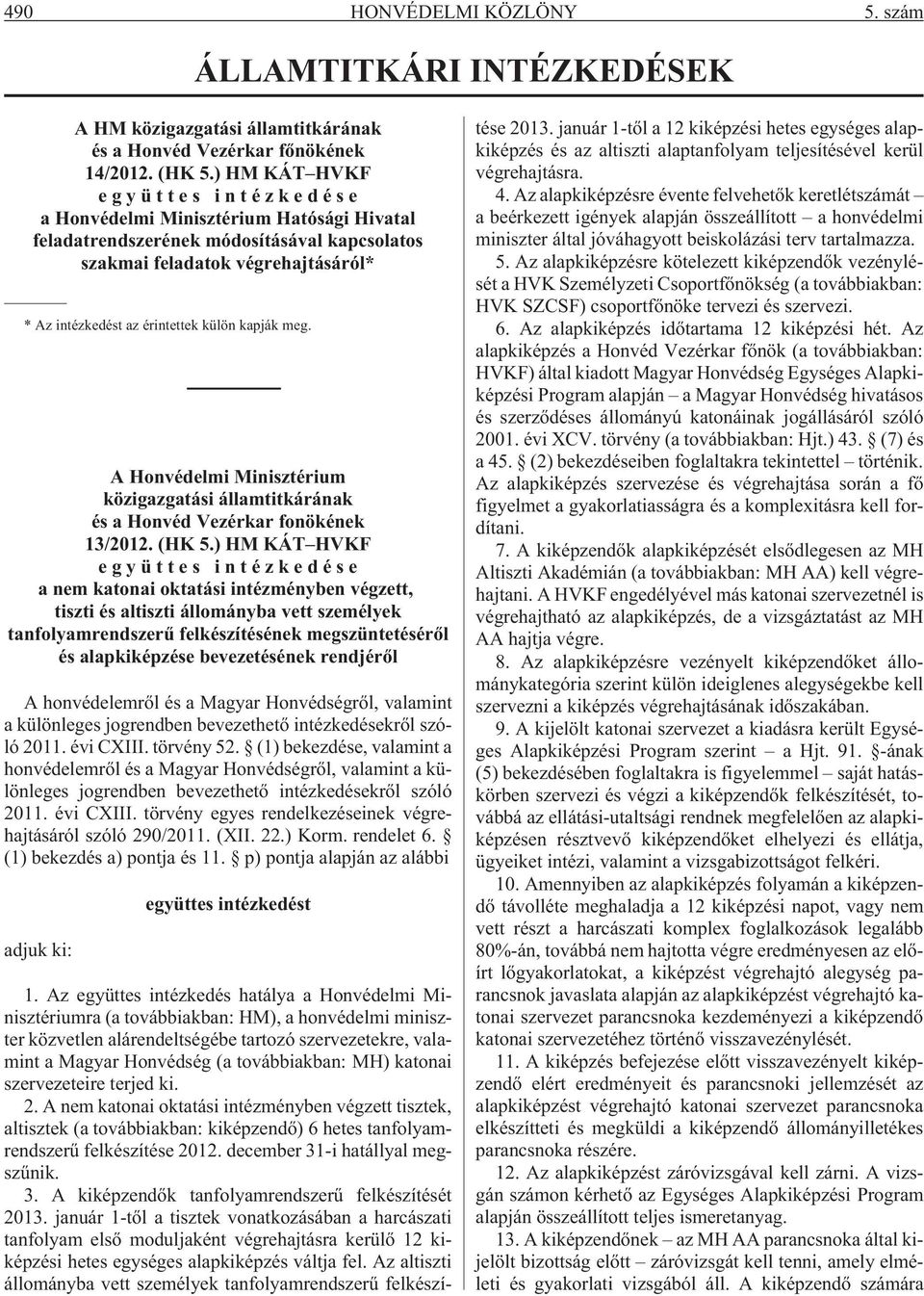 kapják meg. A Honvédelmi Minisztérium közigazgatási államtitkárának és a Honvéd Vezérkar fonökének 13/2012. (HK 5.